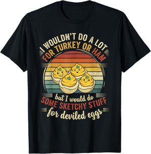 I Wouldn't Do A Lot for Turkey Or Ham But I Would Do Sketchy T-Shirt - T-Shirt | Black