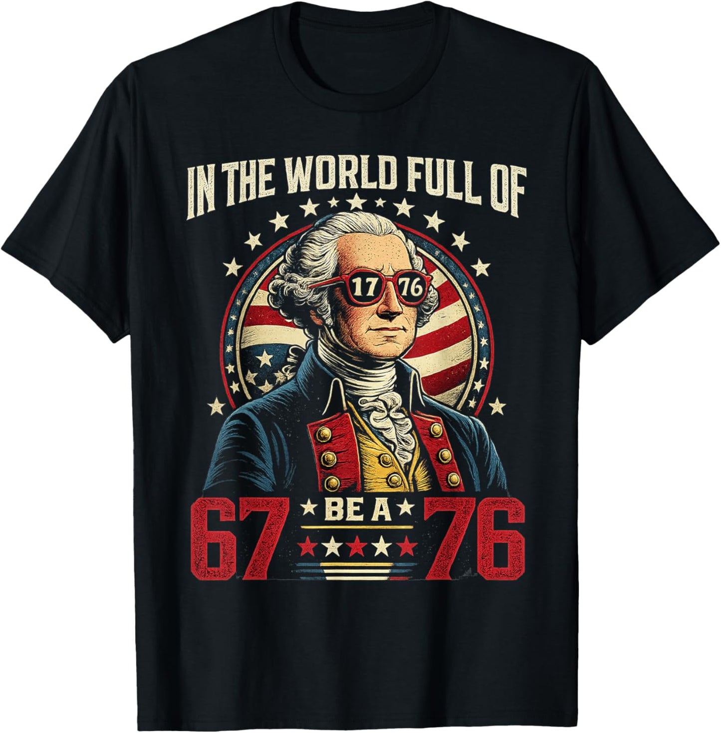 in The World Full of 67 to Be A 76 George Washington 67 Meme T-Shirt - T-Shirt | Black