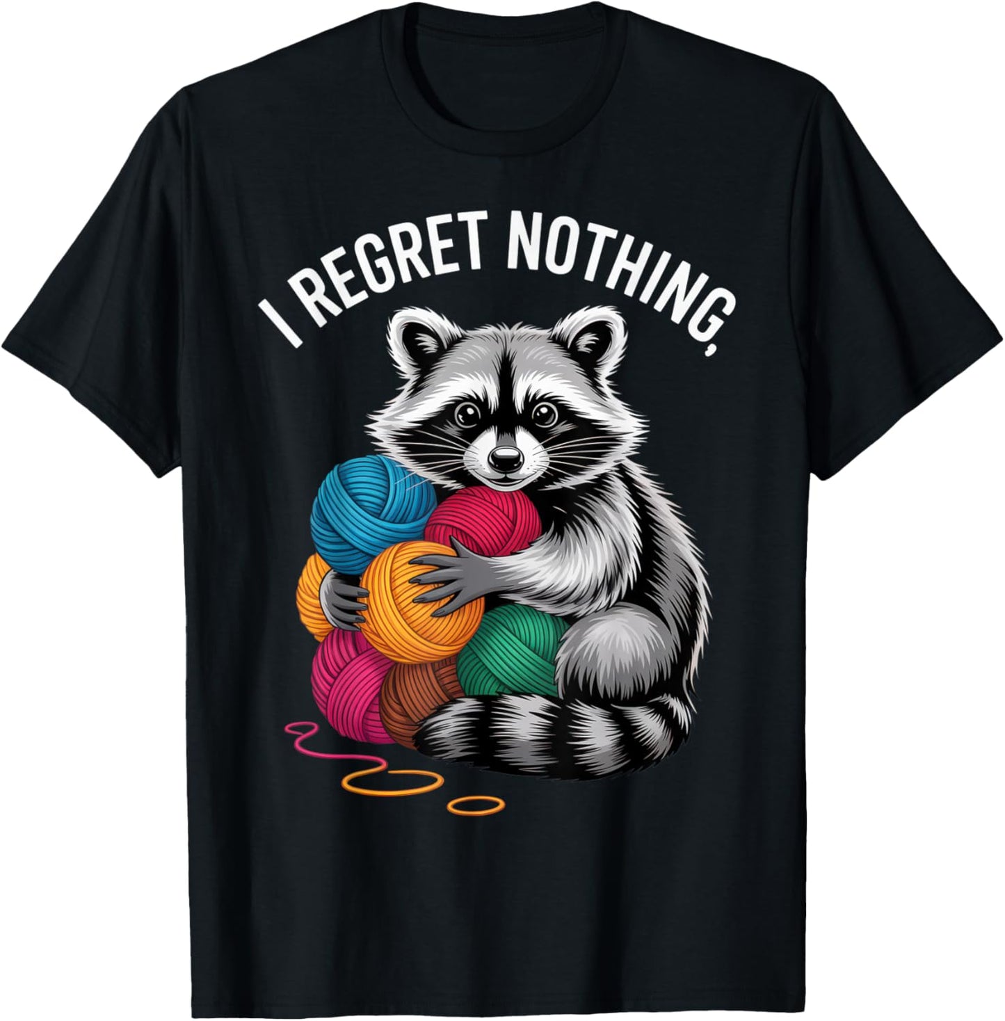I Regret Nothing Funny Raccoon Yarn Lover Casual Everyday T-Shirt - T-Shirt | Black