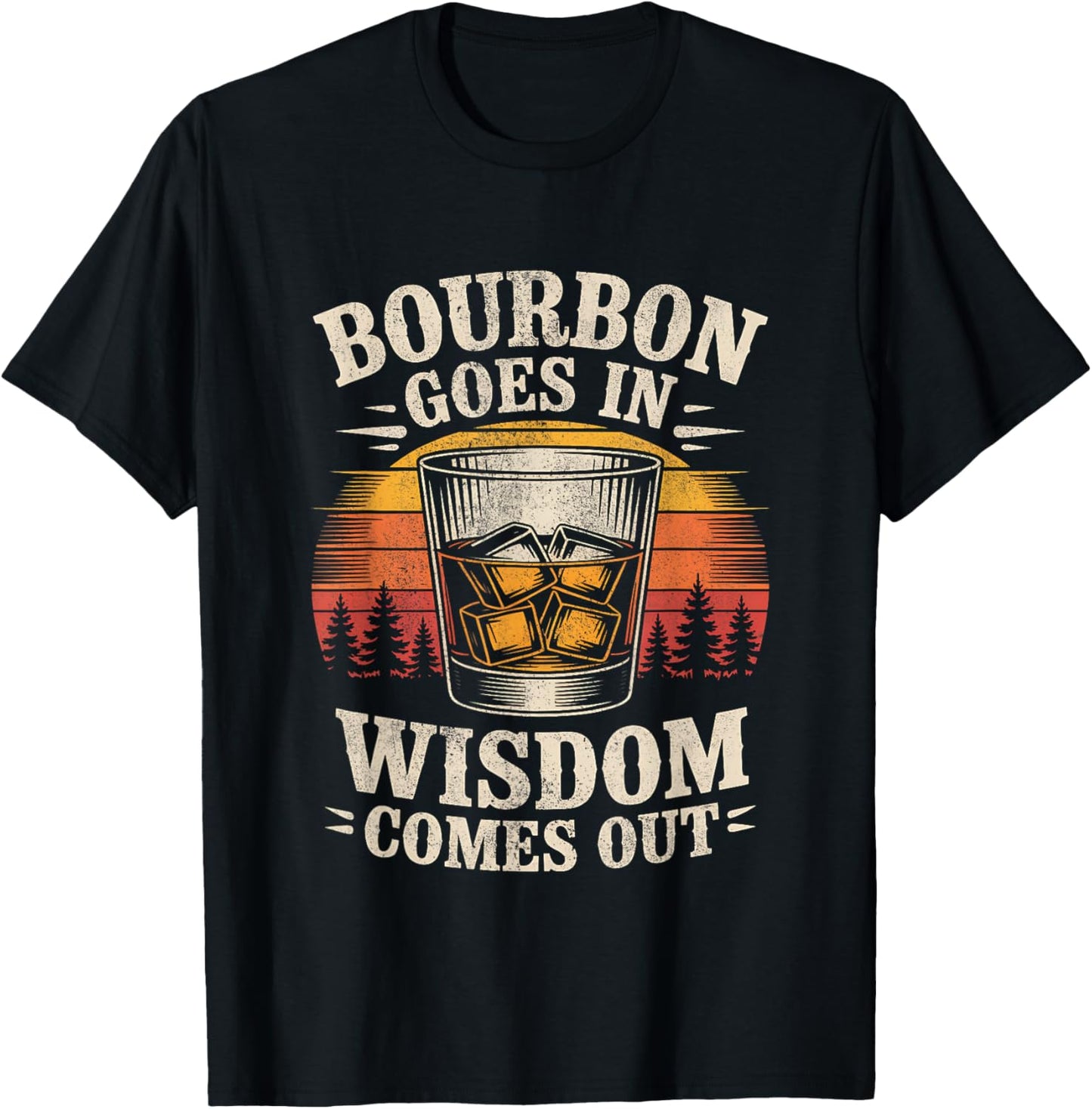 Bourbon Goes in Wisdom Comes Out Funny Bourbon Funny Whiskey T-Shirt - T-Shirt | Black