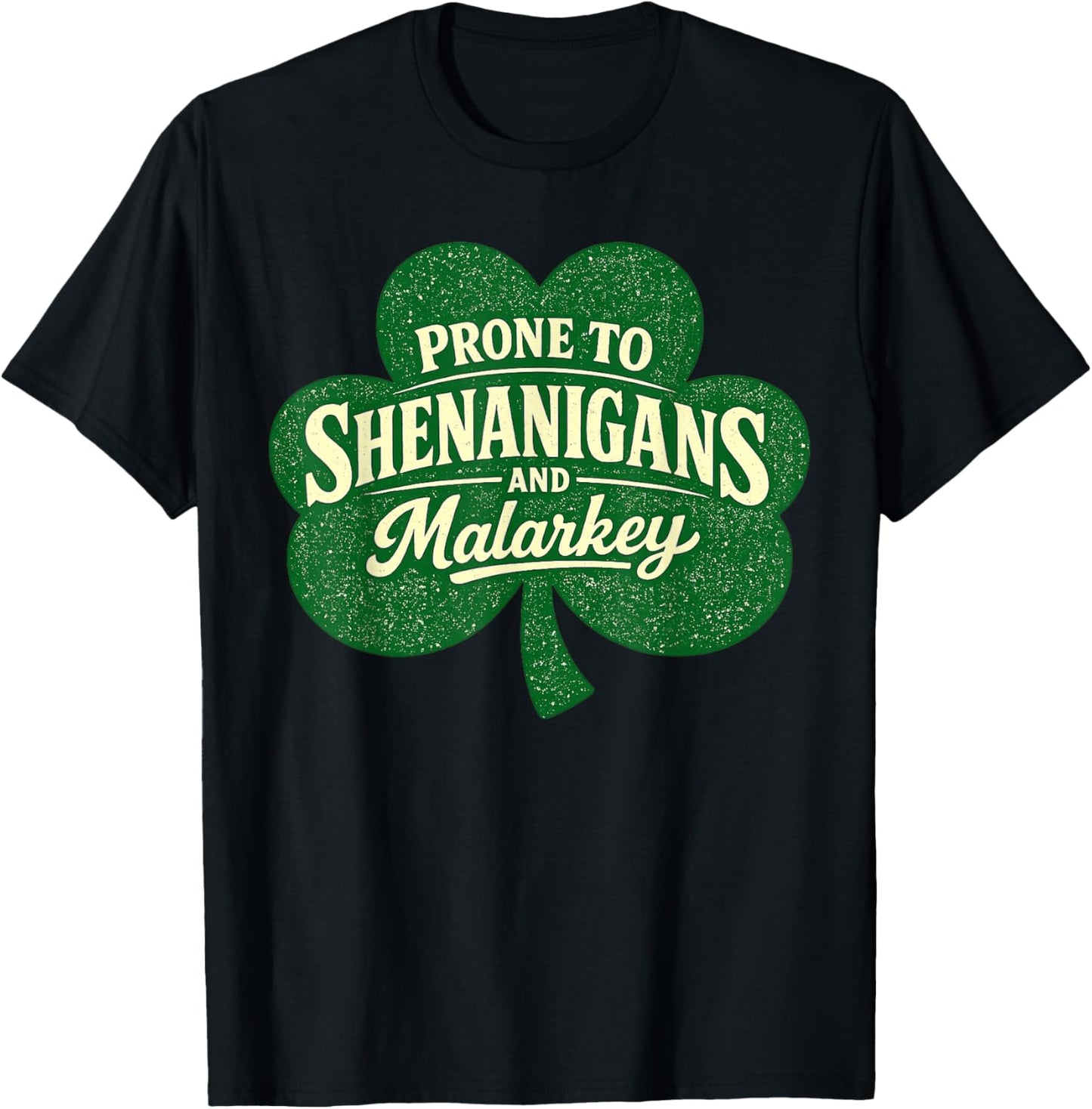 Funny St Patricks Day Prone to Shenanigans and Malarkey T-Shirt - T-Shirt | Black