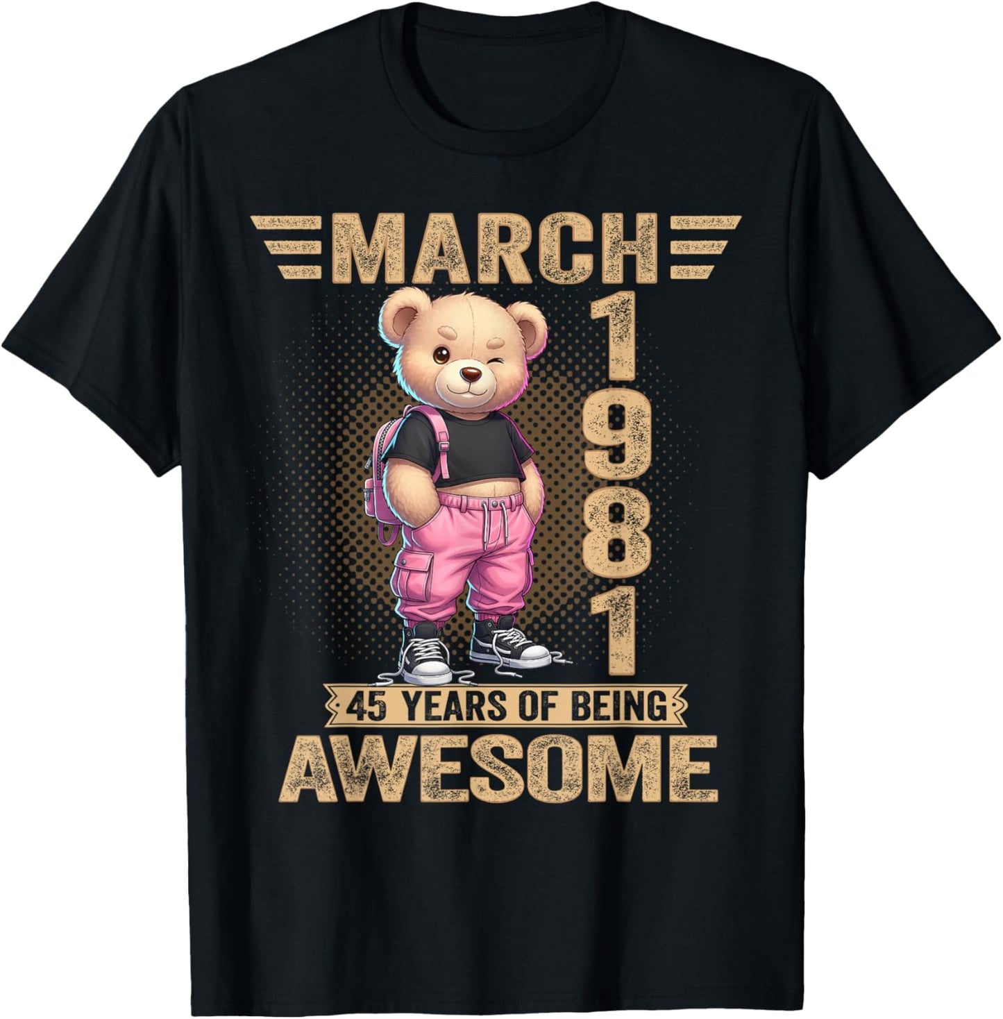 March 1981 45th Birthday 45 Year Teddy Bear Being Awesome T-Shirt - T-Shirt | Black