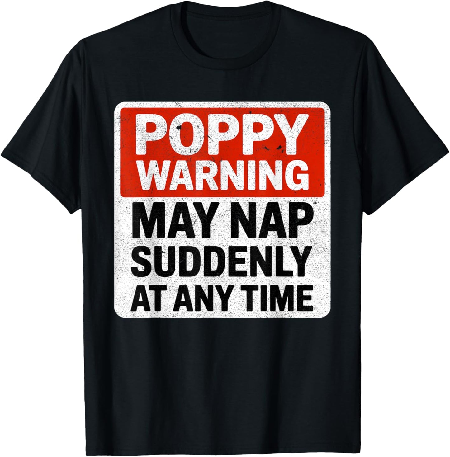 Funny Poppy Warning Sign May Nap Suddenly at Any Time T-Shirt - T-Shirt | Black