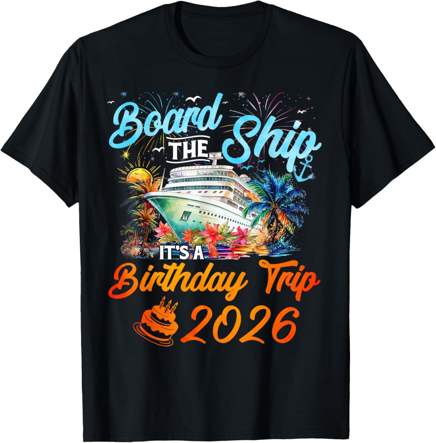 Board The Ship It's A Birthday Trip 2026 Cruise Squad Family T-Shirt - T-Shirt | Black