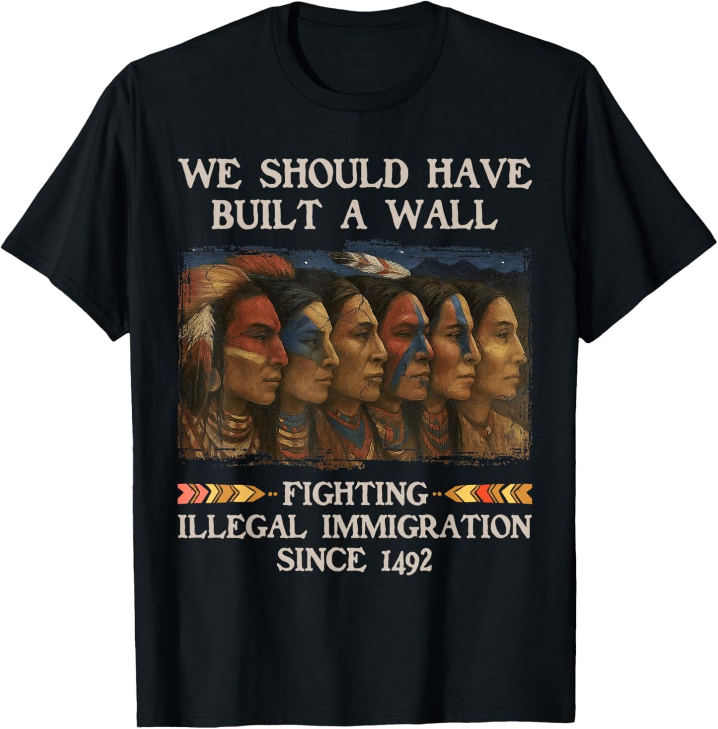 We Should Have Built a Wall Since 1492 Native American T-Shirt - T-Shirt | Black