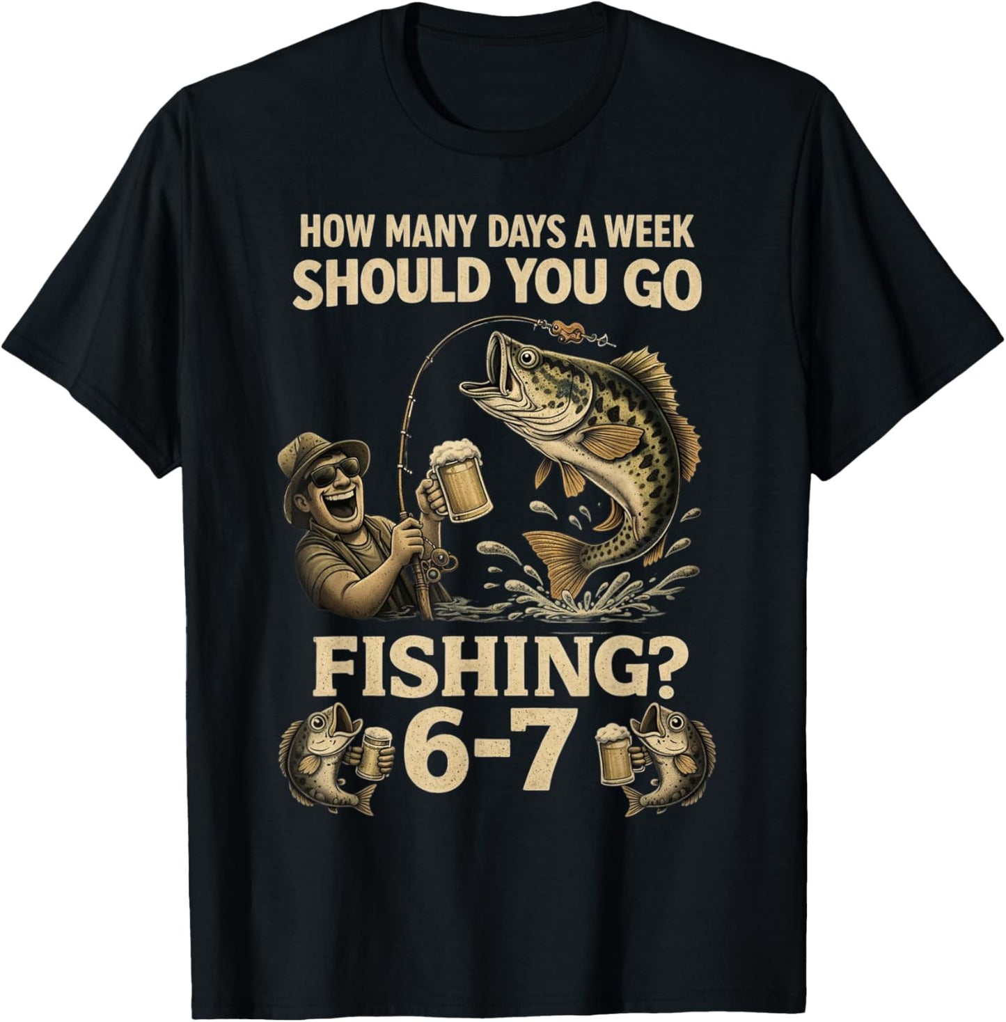 How Many Days A Week Should You Go Fishing 6-7 Funny Meme 67 T-Shirt - T-Shirt | Black