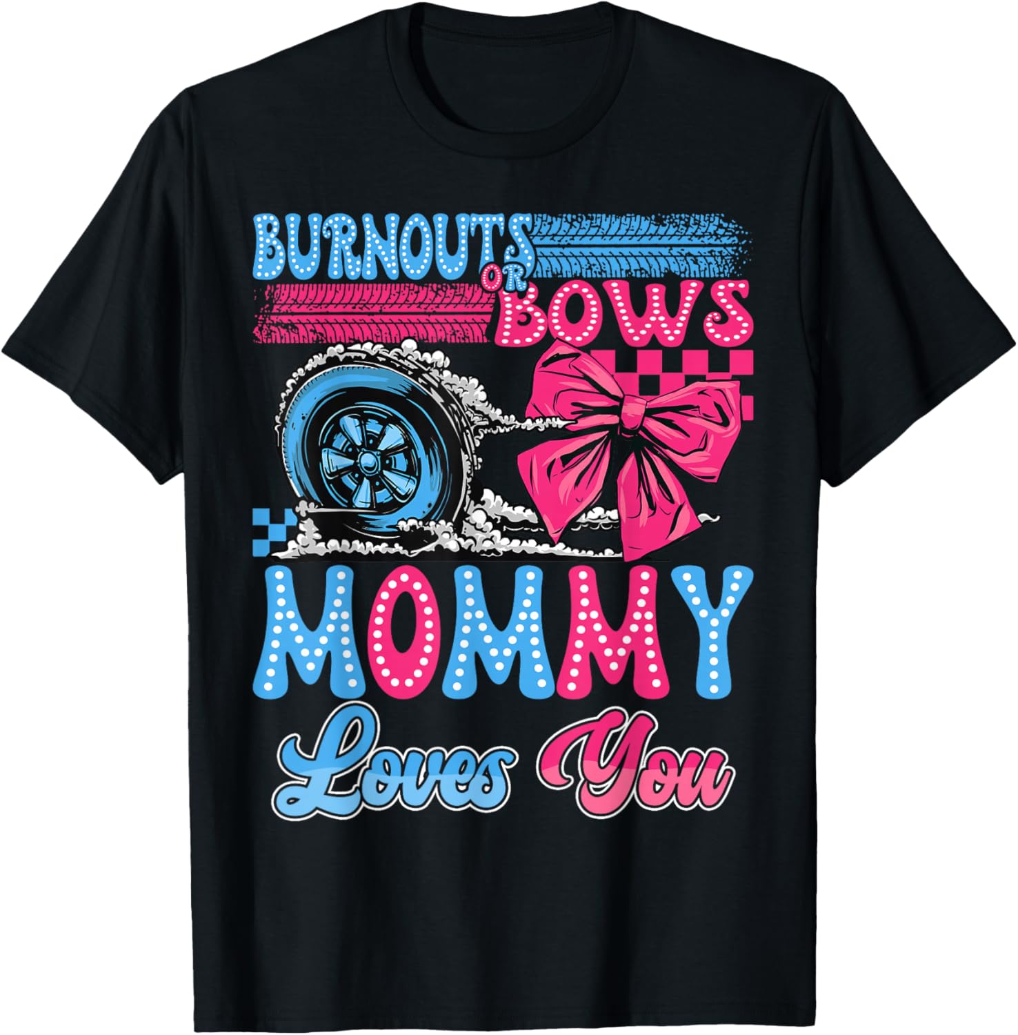 Burnouts or Bows Mommy Loves You Gender Reveal Party T-Shirt - T-Shirt | Black