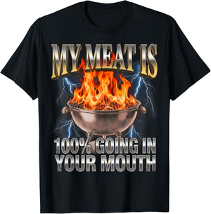 Funny BBQ My Meat is 100% Going in Your Mouth Joke T-Shirt - T-Shirt | Black