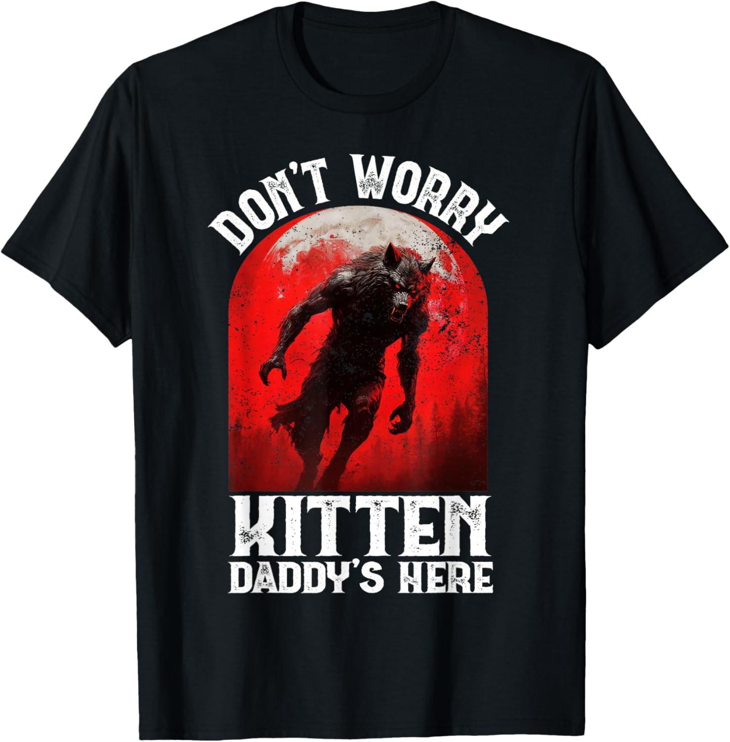 Alpha Wolf Dark Gothic Horror Werewolf Dont Worry Kitten Y2K T-Shirt - T-Shirt | Black