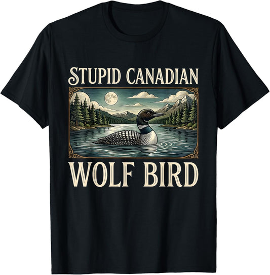 Stupid Canadian Wolf Bird Funny Loon Bird Watching Lover T-Shirt - T-Shirt | Black