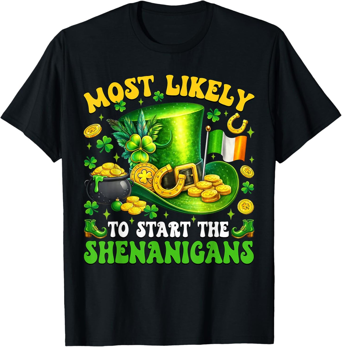 Patrick's Day Shamrock Most Likely to Start The Shenanigans T-Shirt - T-Shirt | Black