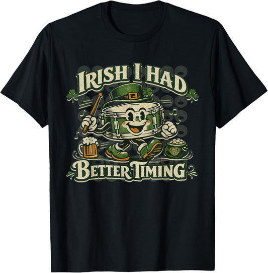 Irish I Had Better Timing Funny Drummer St Patrick’s Day T-Shirt - T-Shirt | Black