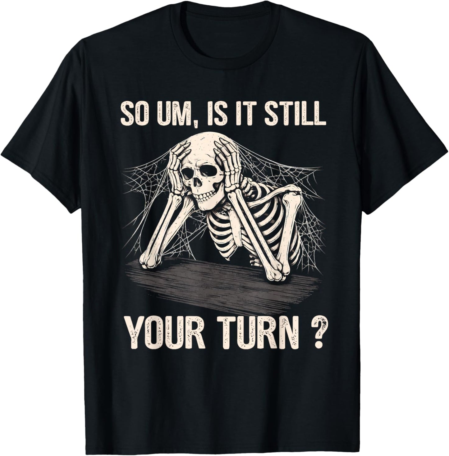 is It Still Your Turn Skeleton Funny Tabletop Board Game T-Shirt - T-Shirt | Black