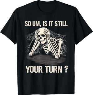 is It Still Your Turn Skeleton Funny Tabletop Board Game T-Shirt - T-Shirt | Black