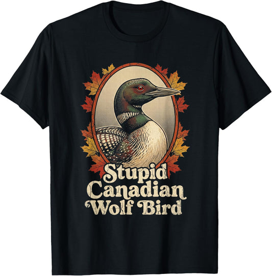 Stupid Canadian Wolf Bird Funny Retro Loon Lover Humor T-Shirt - T-Shirt | Black