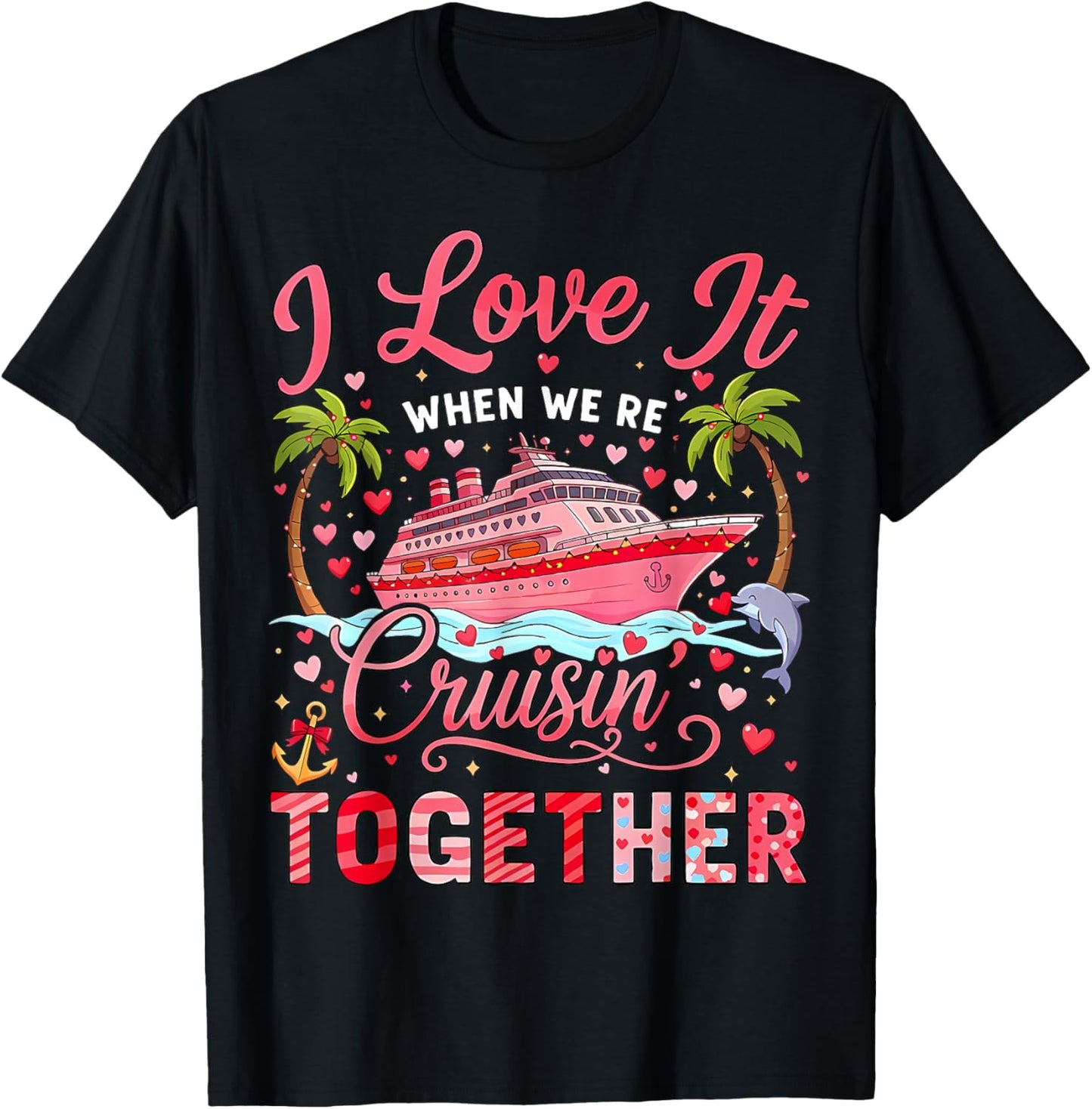 I Love It When We're Cruising Together Cruise Valentine T-Shirt - T-Shirt | Black