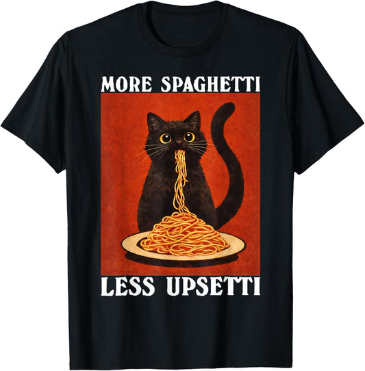 More Spaghetti Less Upsetti Black Cat Eating Pasta Lover T-Shirt - T-Shirt | Black