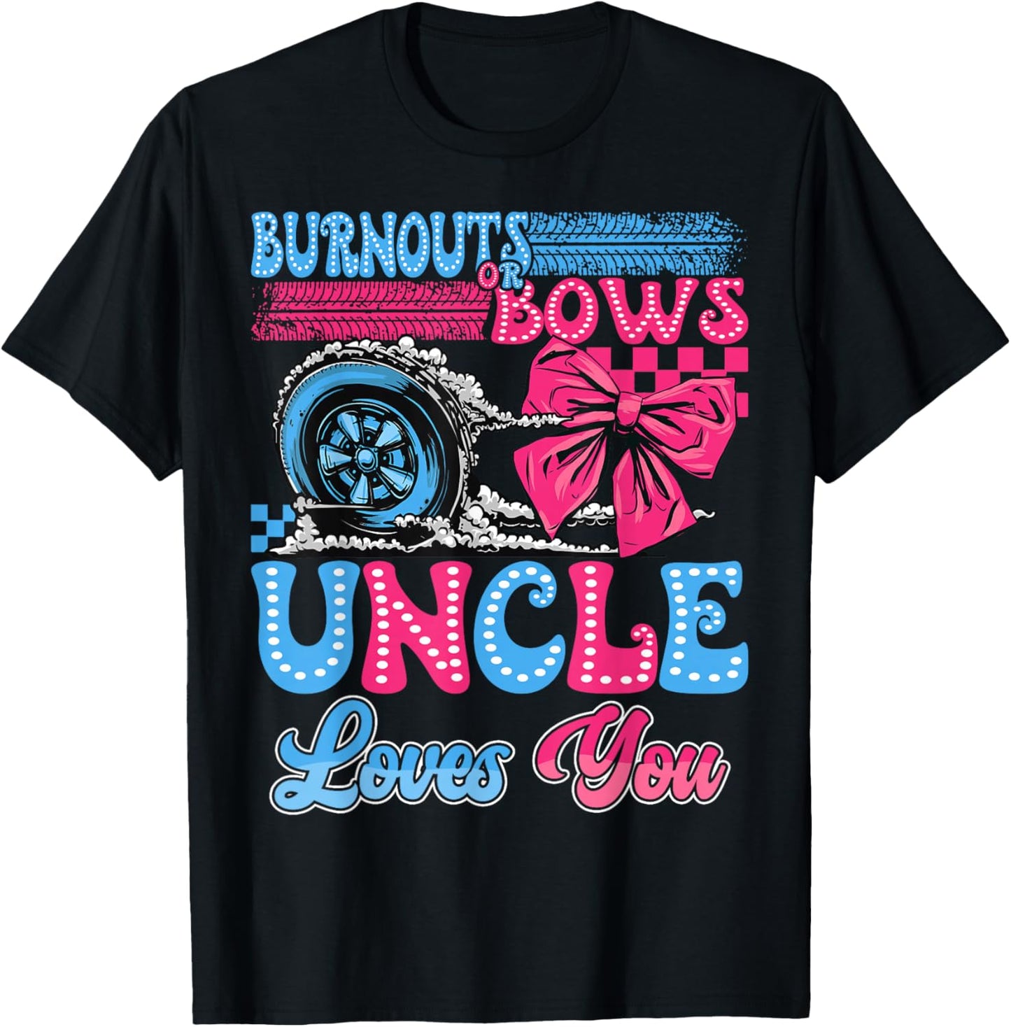 Burnouts or Bows Uncle Loves You Gender Reveal Party T-Shirt - T-Shirt | Black
