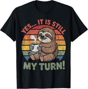 Yes It is Still My Turn, A Chill Sloth with A Cup of Coffee T-Shirt - T-Shirt | Black