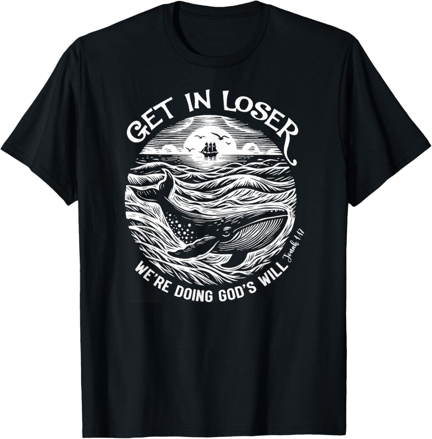 Get in Loser We're Doing God's Will T-Shirt - T-Shirt | Black