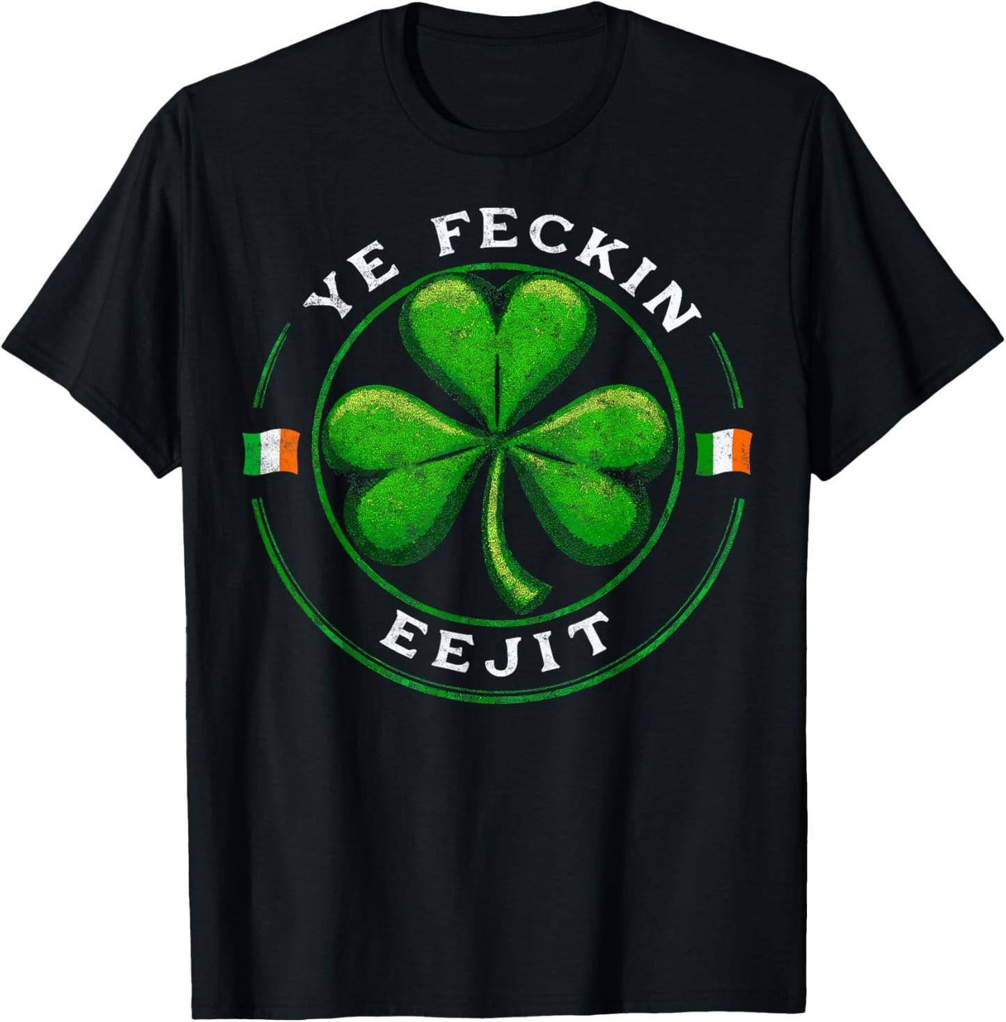 Ye Feckin Eejit Saint Paddy's St. Patrick’s Day Irish Pride T-Shirt - T-Shirt | Black