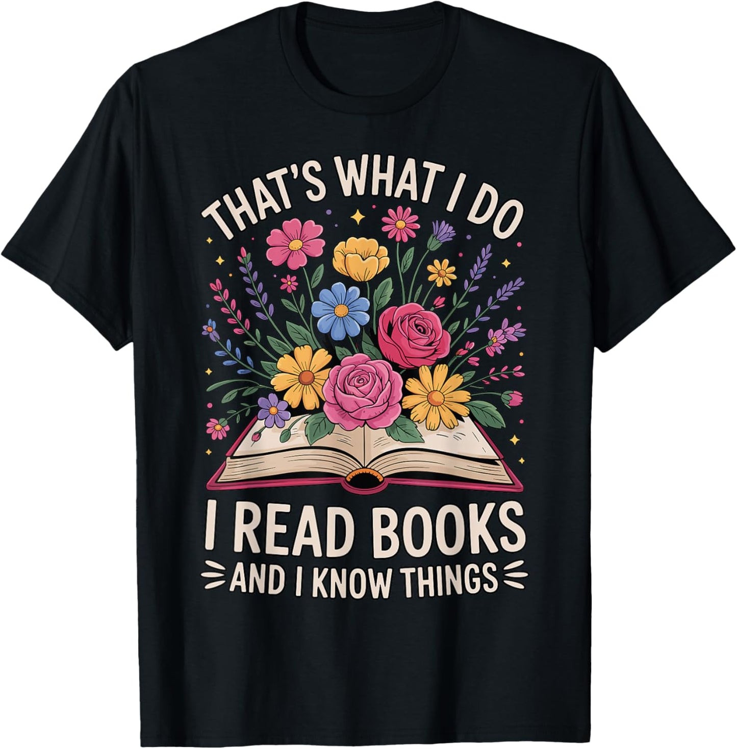 That’s What I Do I Read Books and I Know Things Floral Book T-Shirt - T-Shirt | Black