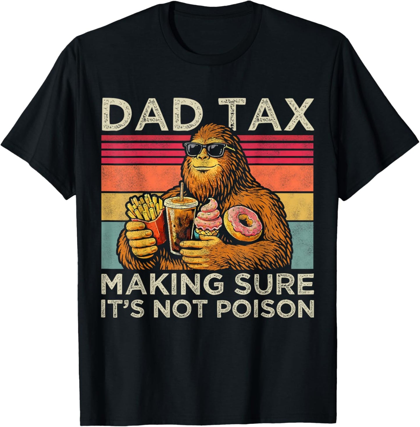 Dad Tax Making Sure It's Not Poison Men Bigfoot Father's Day T-Shirt - T-Shirt | Black