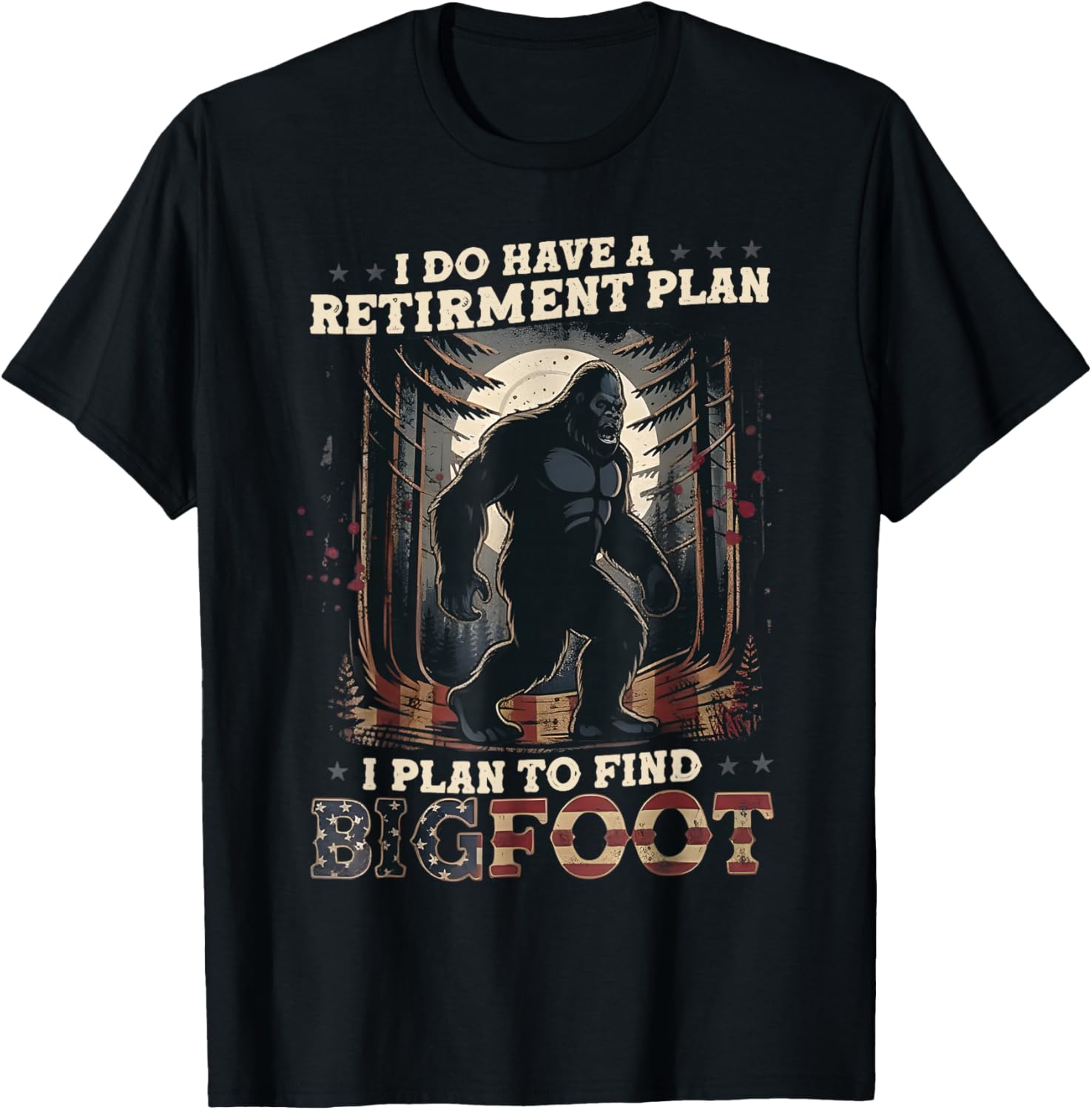 Funny Bigfoot Retirement Plan Quote Design T-Shirt - T-Shirt | Black