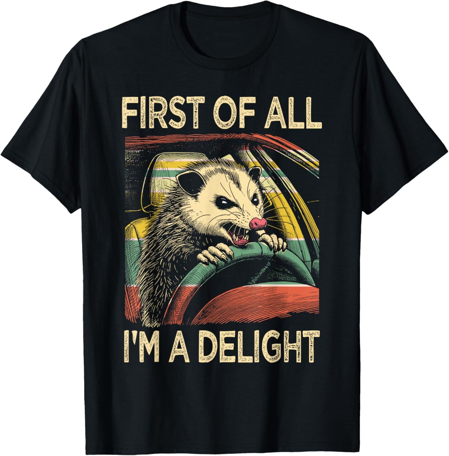 Angry Opossum Driving Funny Quote First of All I'm a Delight T-Shirt - T-Shirt | Black