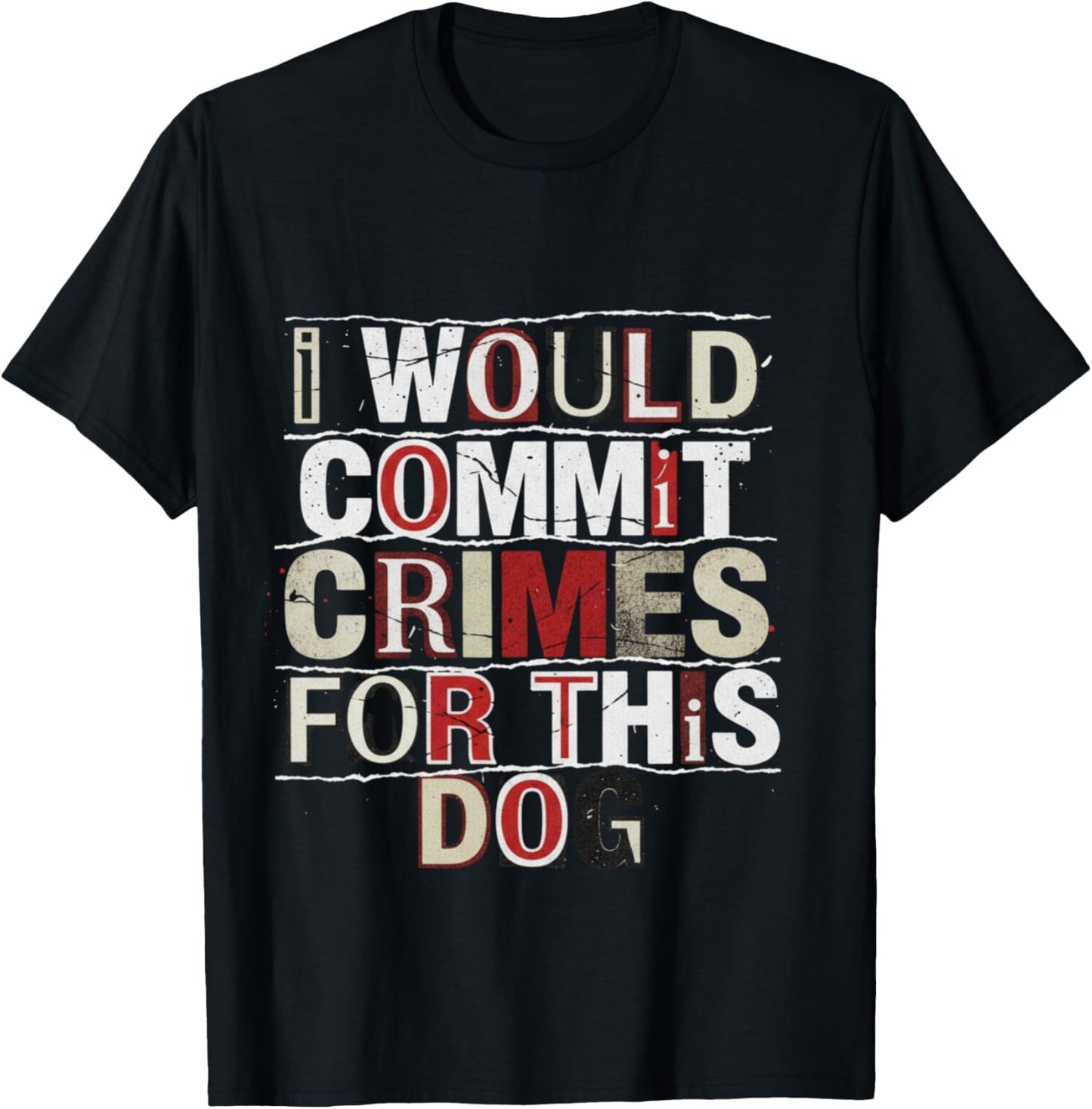 I Would Commit Crimes for This Dog Dog Lover Humor T-Shirt - T-Shirt | Black