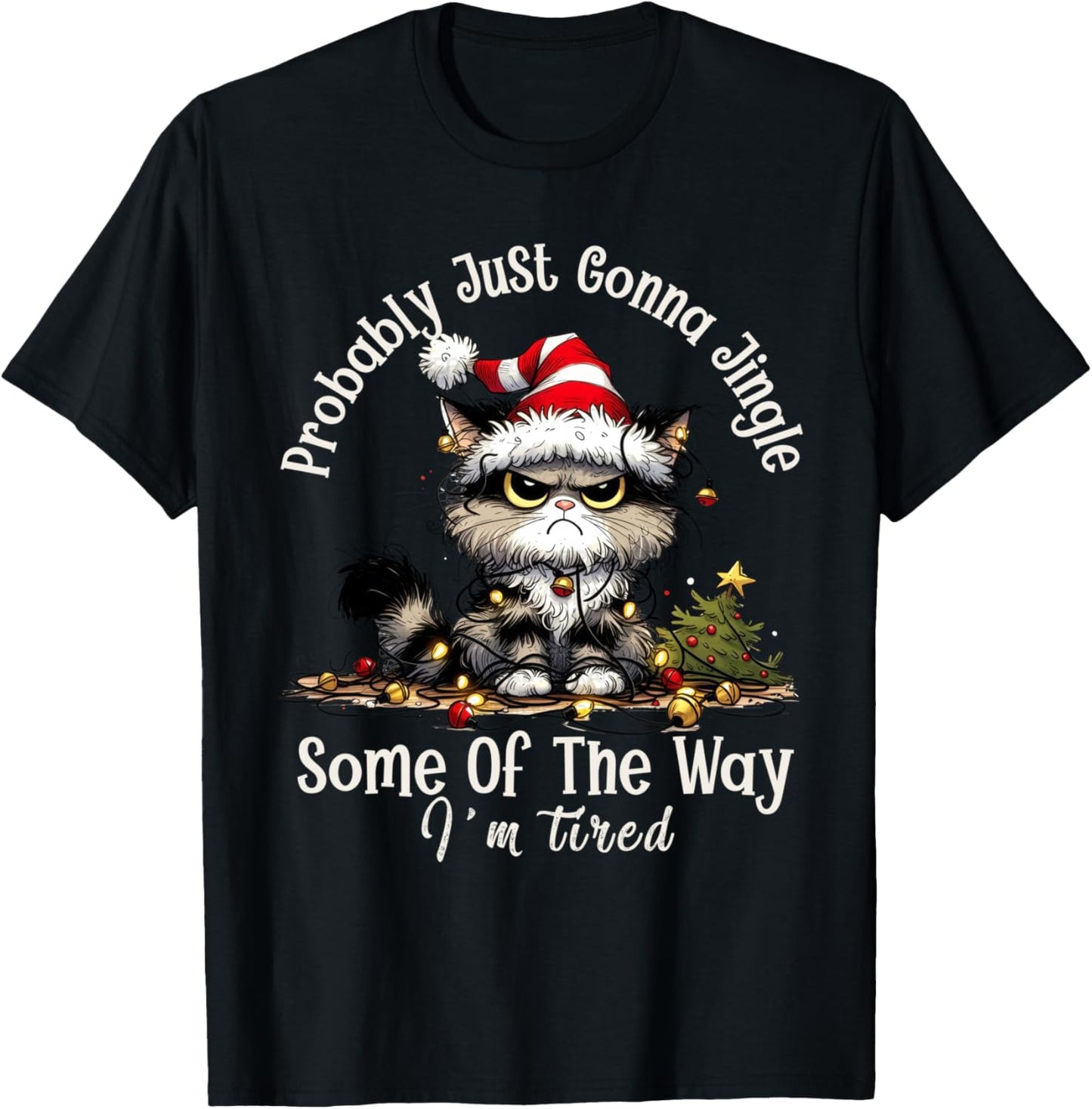 Cat Probably Just Gonna Jingle Some Of The Way I'm Tired T-Shirt - T-Shirt | Black