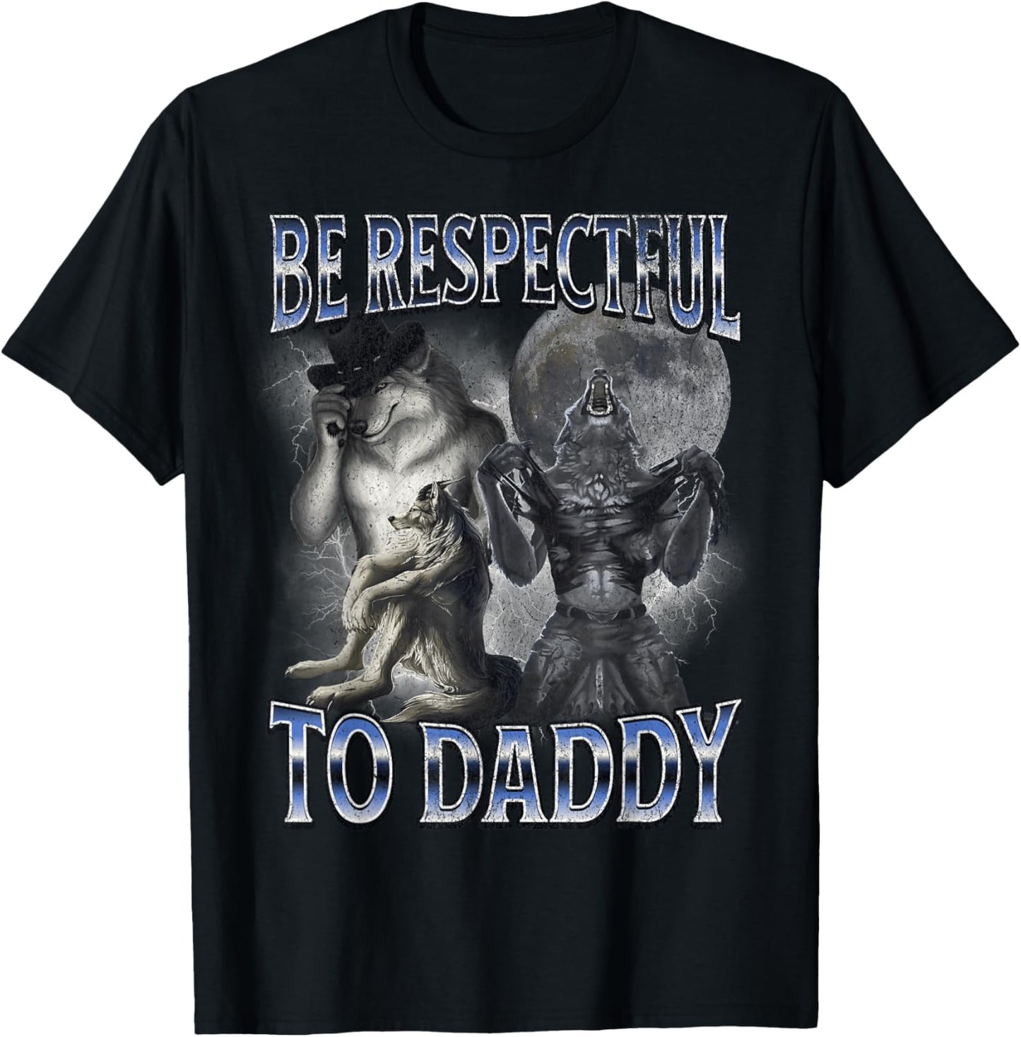 Alpha Wolf Be Respectful to Daddy Funny Meme Cringe T-Shirt - T-Shirt | Black