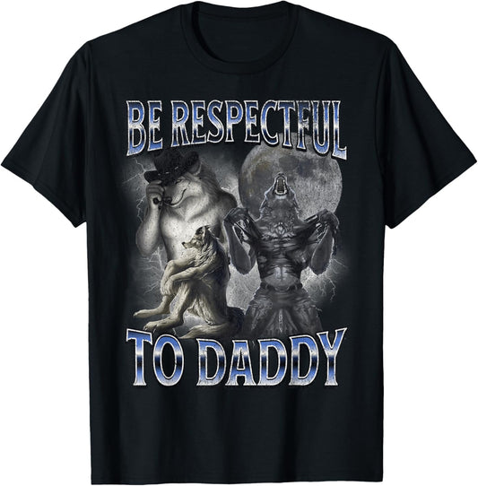 Alpha Wolf Be Respectful to Daddy Funny Meme Cringe T-Shirt - T-Shirt | Black