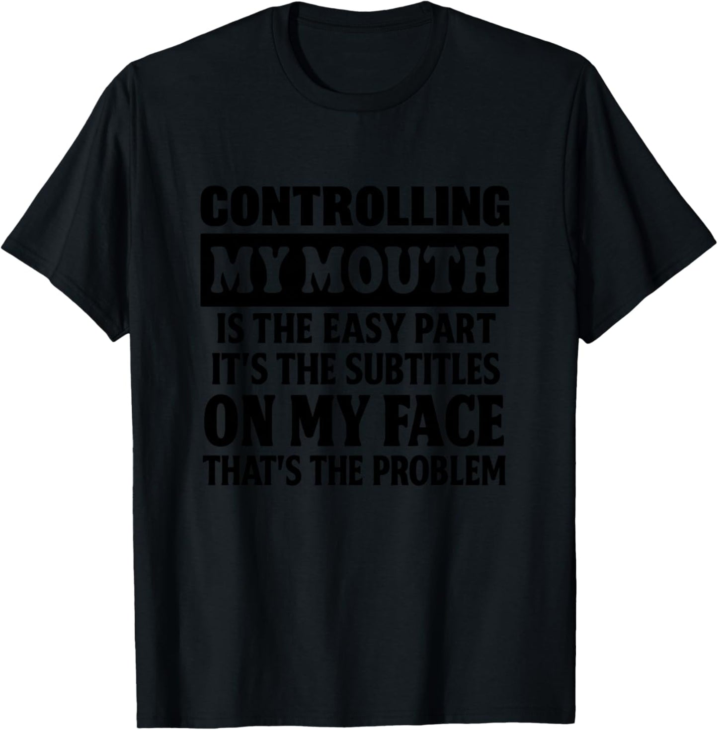 Controlling My Mouth is the Easy Part Its the Subtitles T-Shirt - T-Shirt | Black