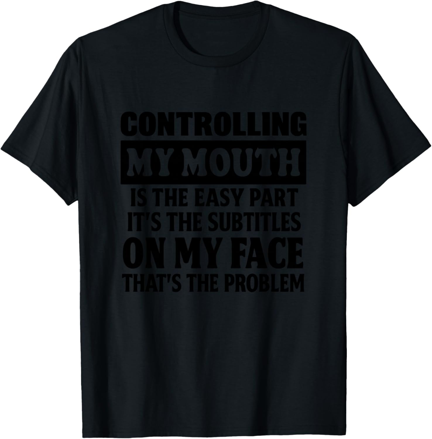 Controlling My Mouth is the Easy Part Its the Subtitles T-Shirt - T-Shirt | Black