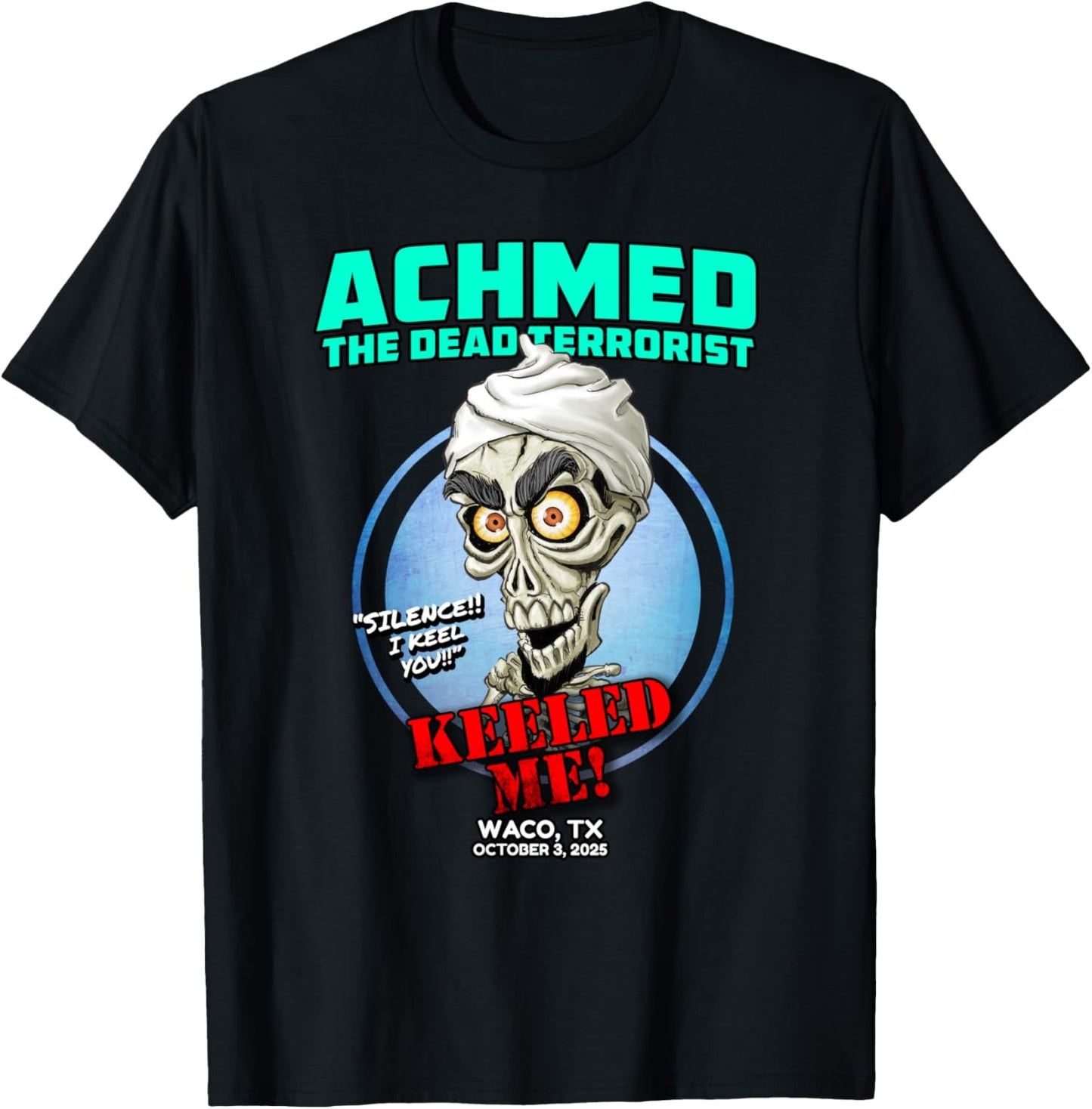 Achmed The Dead Terrorist Waco, TX (2025) T-Shirt - T-Shirt | Black