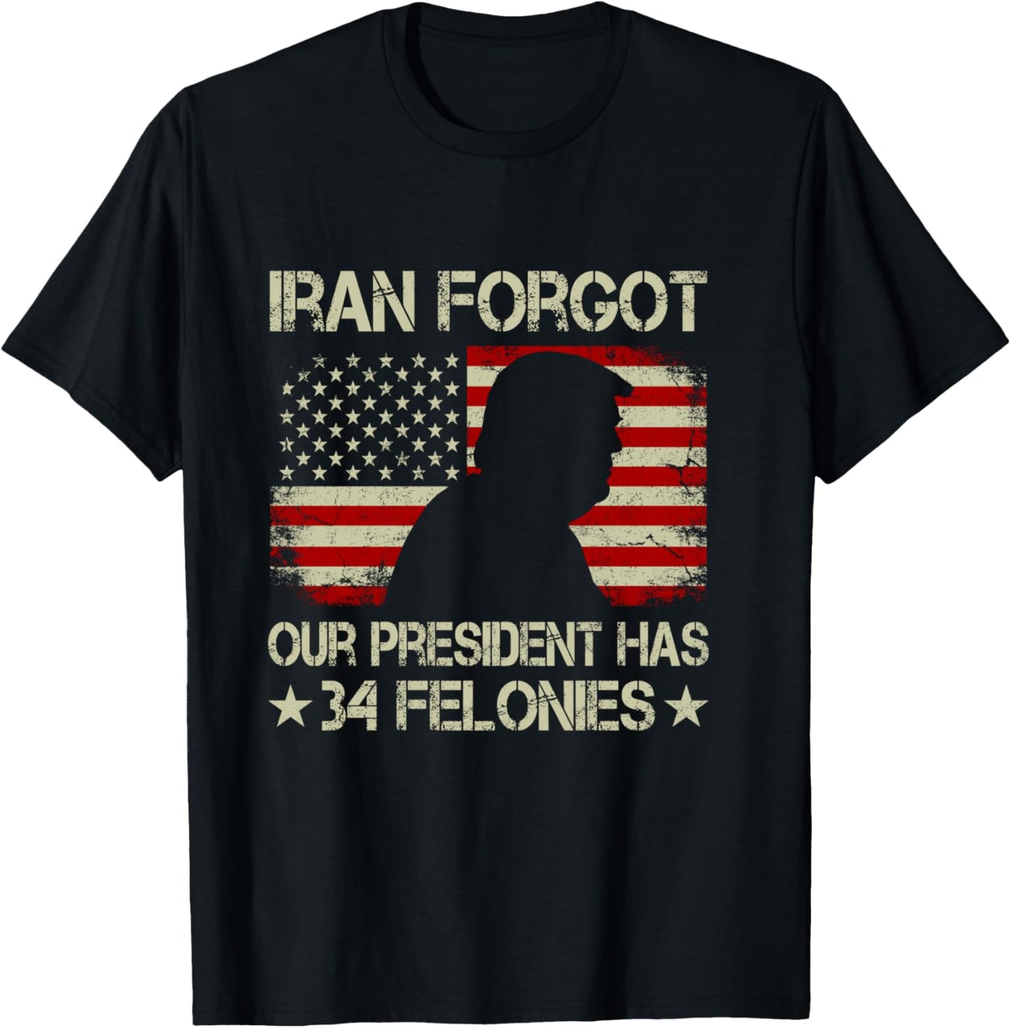 Iran Forgot Our President Has 34 Felonies Vintage US Flag T-Shirt - T-Shirt | Black