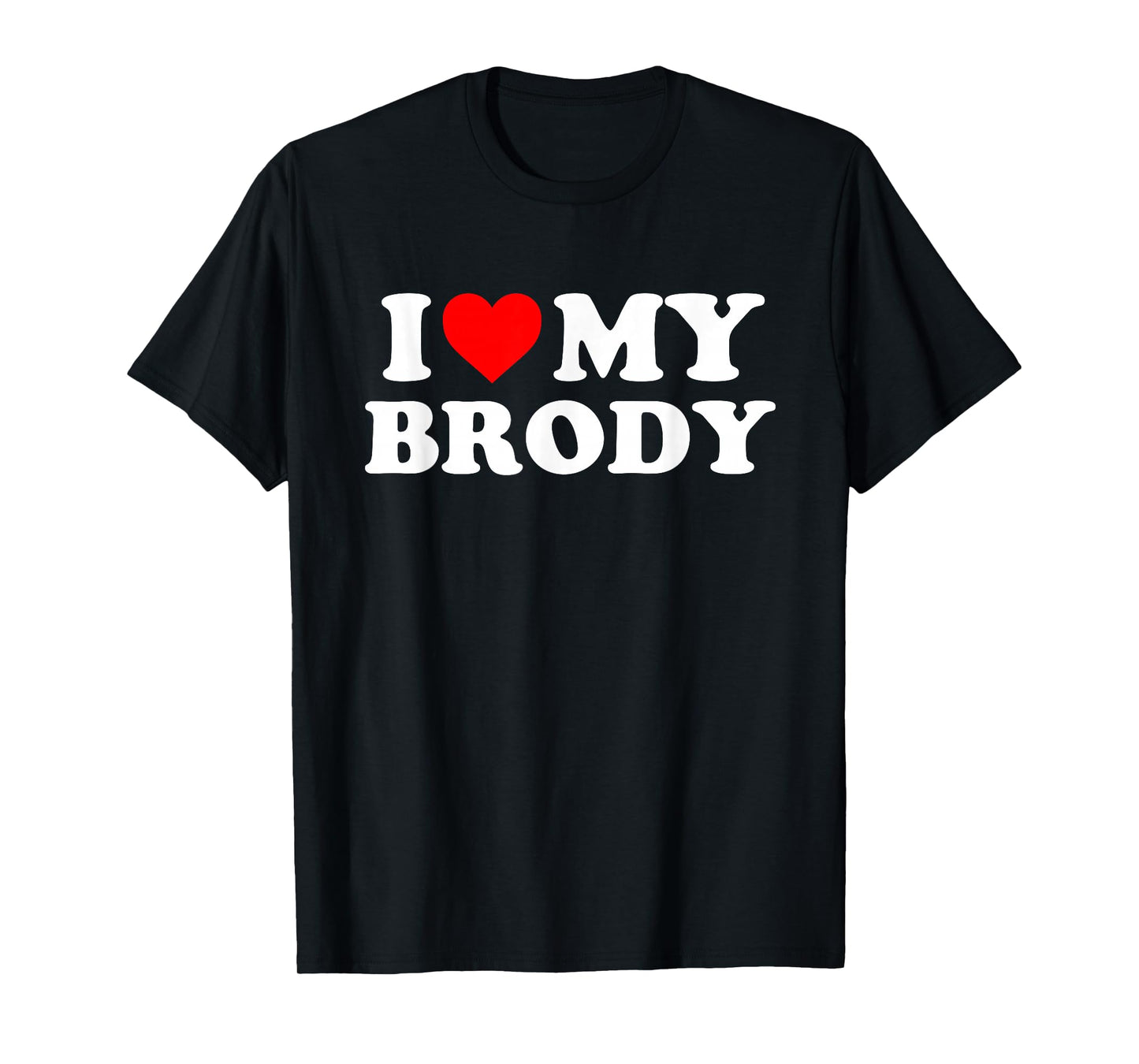 I Love My Brody T-Shirt