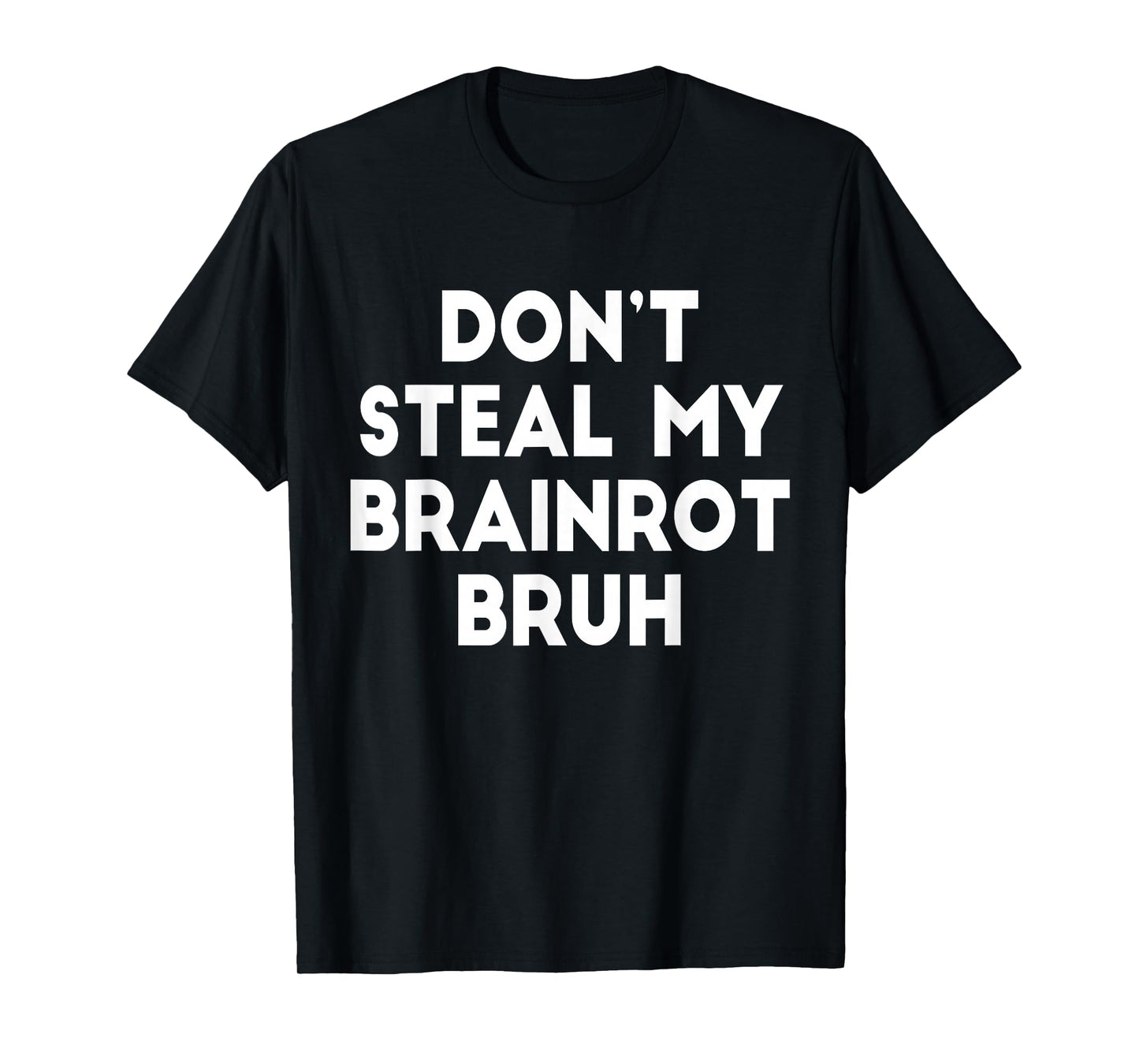 Don't Steal My Brainrot Bruh Funny Trending Internet Memes T-Shirt