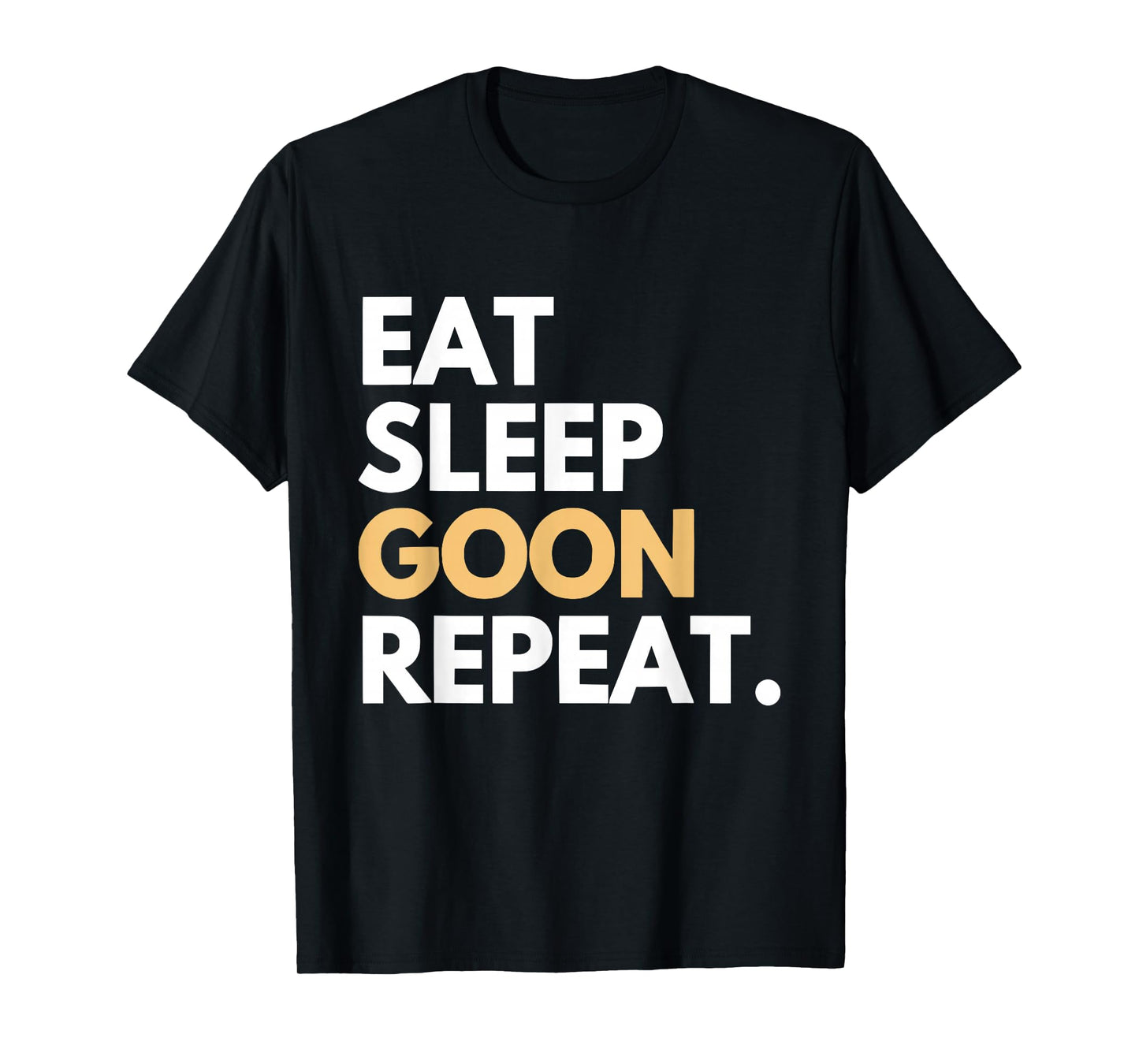 Eat Sleep Goon Repeat Gooner Funny Gooning Meme Womens Mens T-Shirt