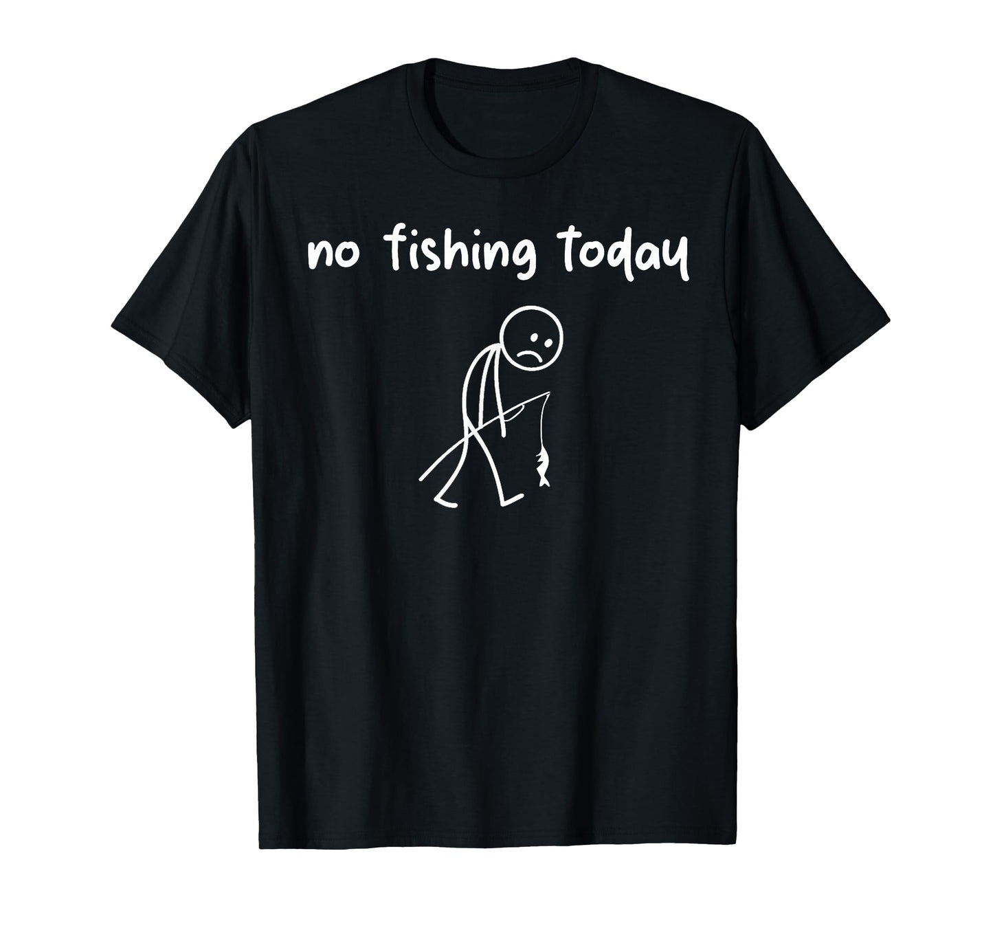 Funny Fishing Shirts for Men - Fishing - no Fishing Today T-Shirt