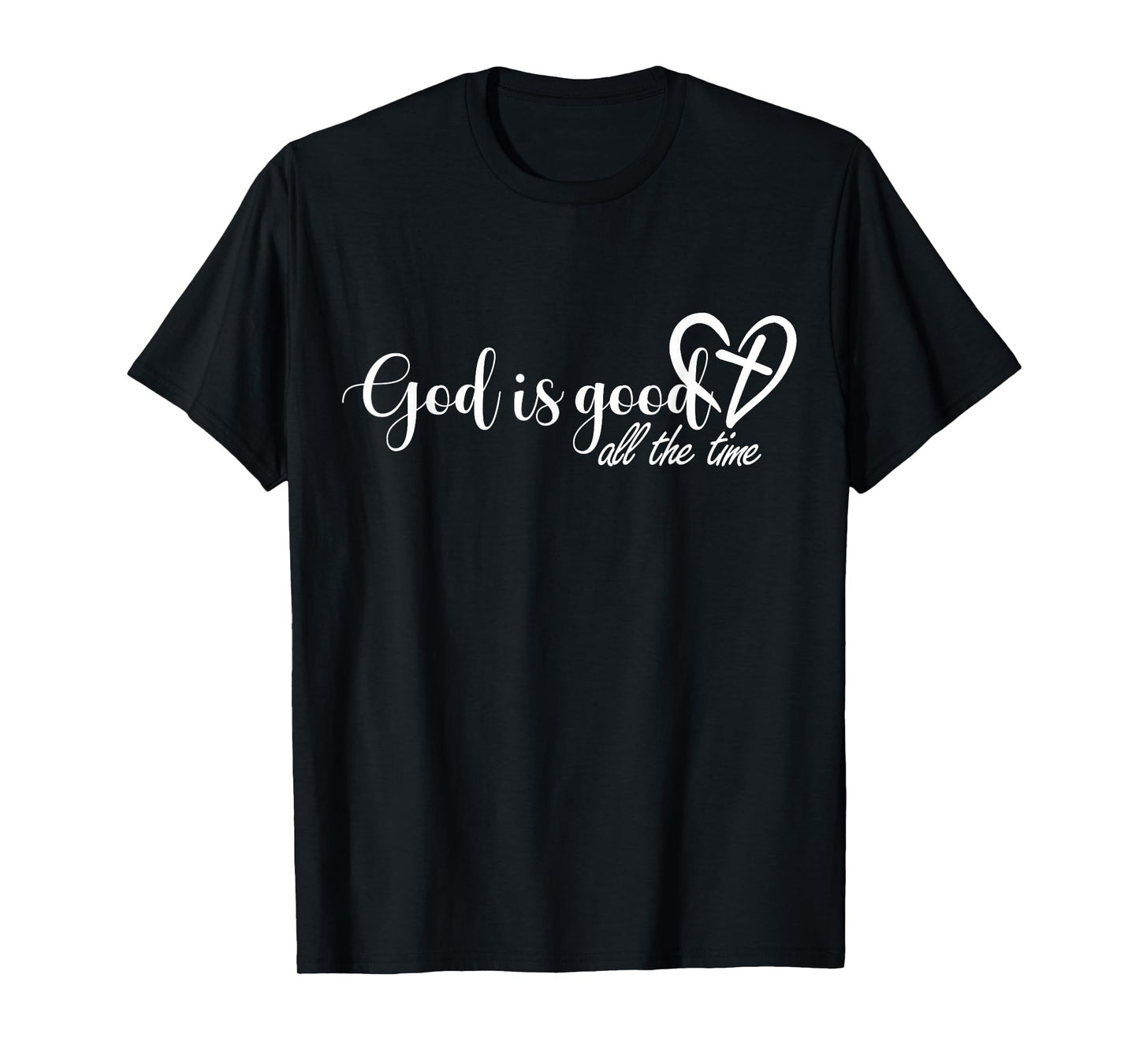 God is Good All The Time Cross and Heart Christian Faith T-Shirt
