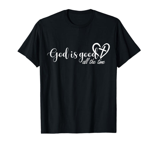 God is Good All The Time Cross and Heart Christian Faith T-Shirt