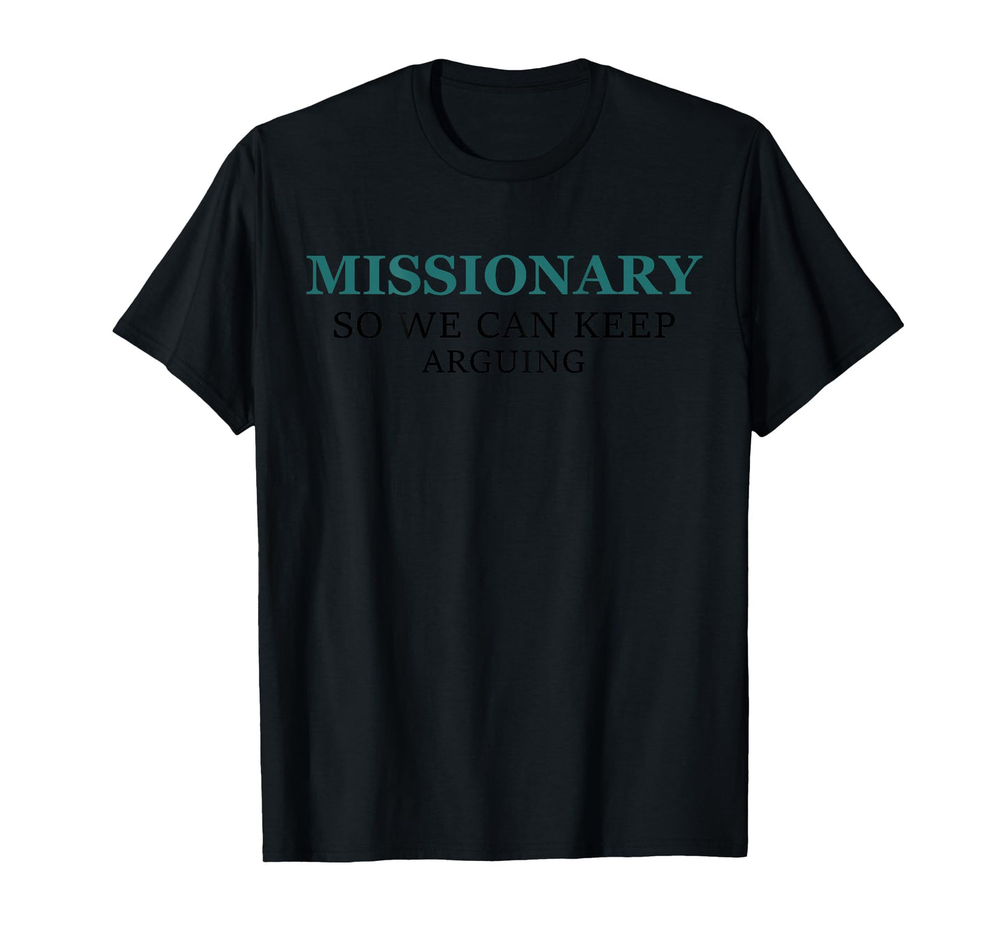 Funny Missionary So We Can Keep Arguing T-Shirt
