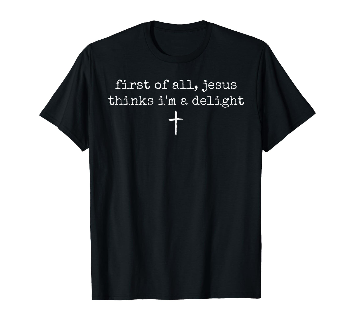 First of All Jesus Thinks I'm A Delight Vintage Christian T-Shirt