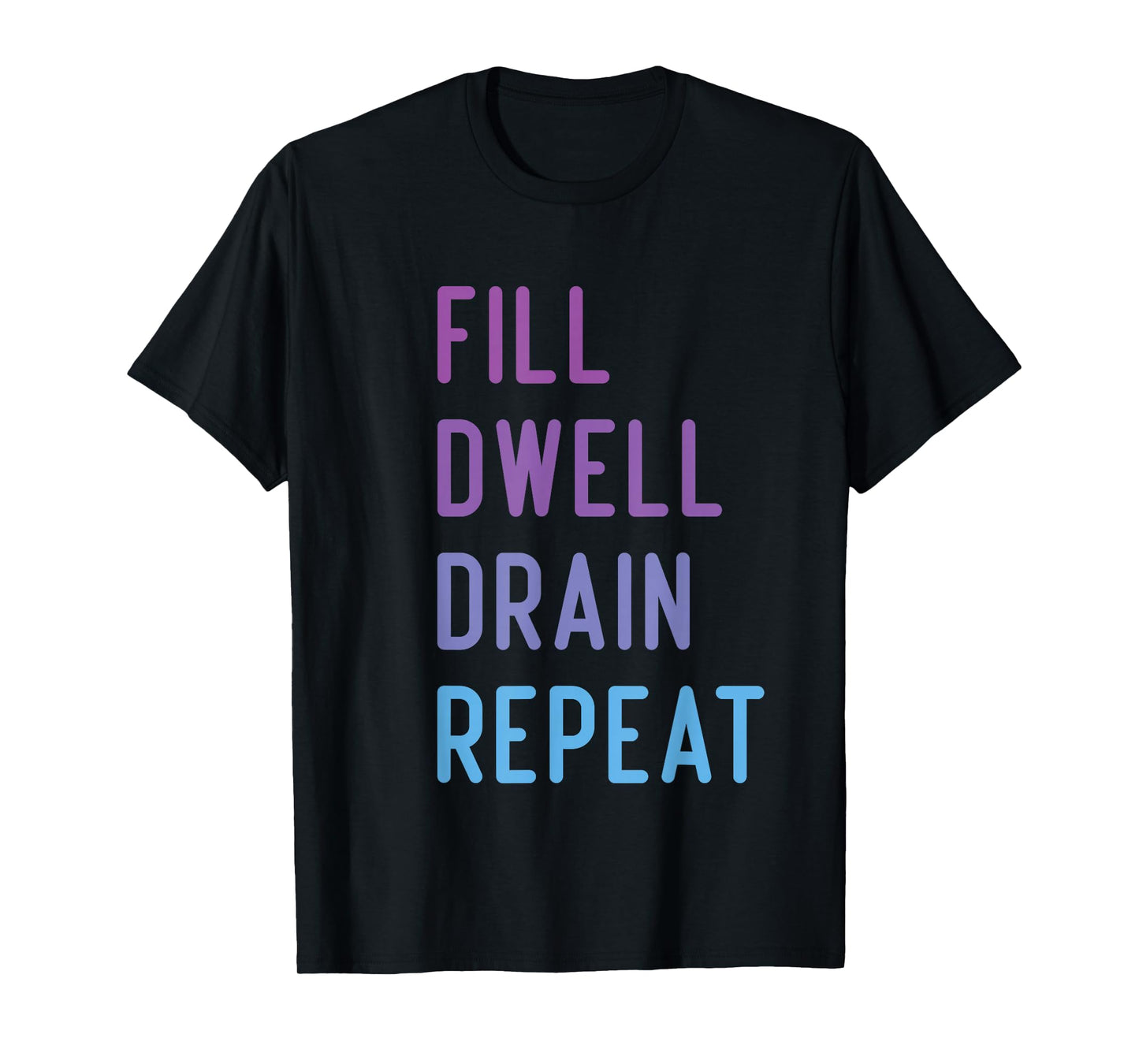 Peritoneal Dialysis Fill Dwell Drain Repeat Funny Quote T-Shirt