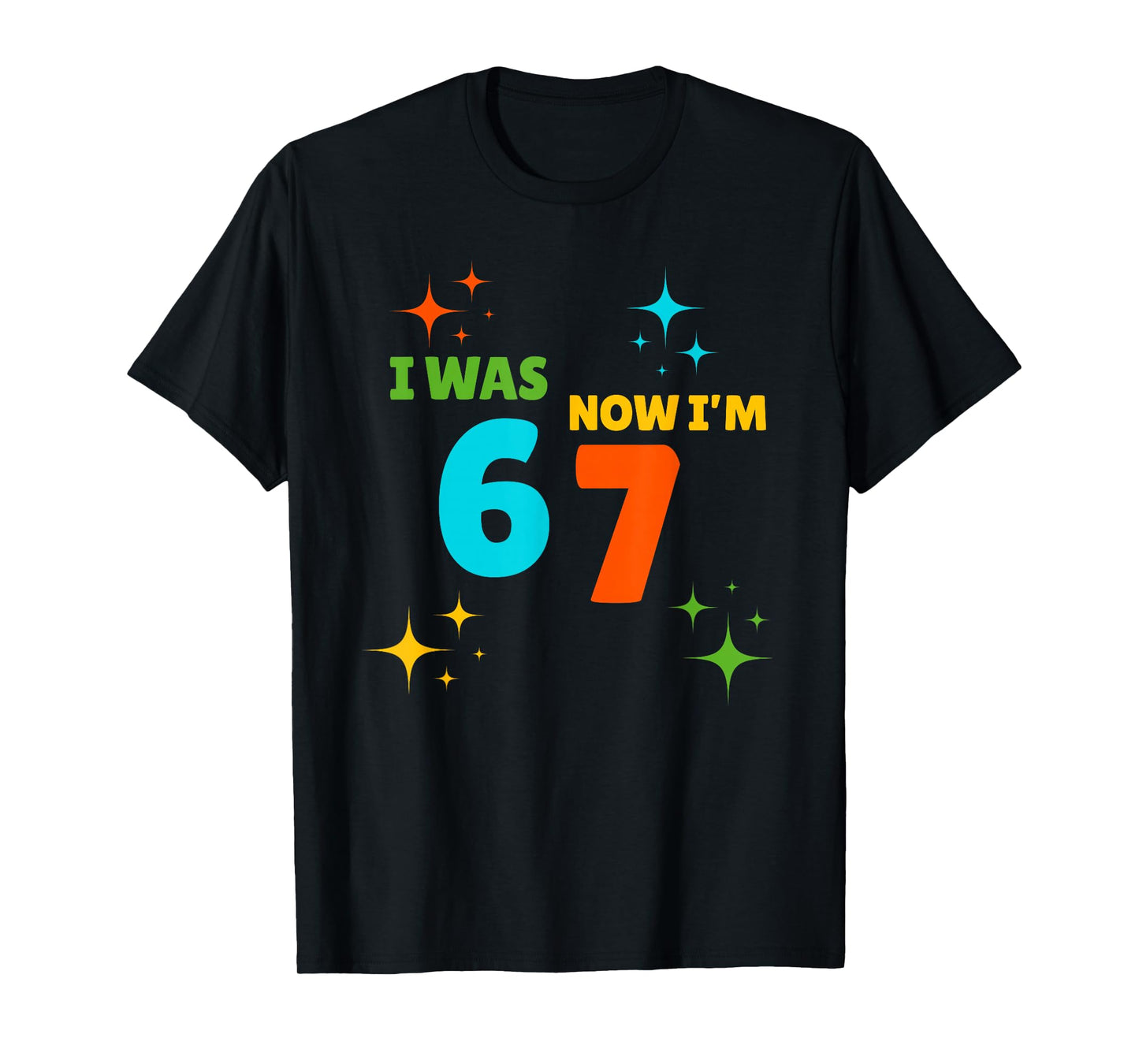 7 Year Old Birthday Shirt - was 6 Now I'm 7 67 Funny T-Shirt