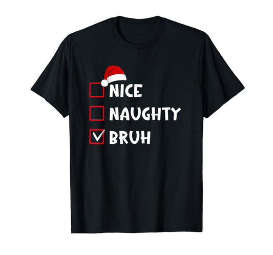 Nice Naughty Bruh Funny Christmas List T-Shirt