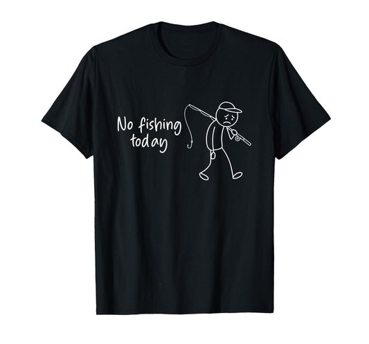 No Fishing Today Funny Fisherman T-Shirt