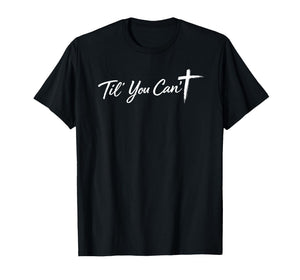 Til You Cant Brush Script Cross Funny Christian Motivation T-Shirt